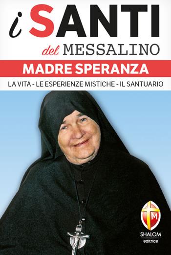 Madre Speranza. La vita, le esperienze mistiche, il santuario  - Libro Editrice Shalom 2025, I santi del Messalino | Libraccio.it