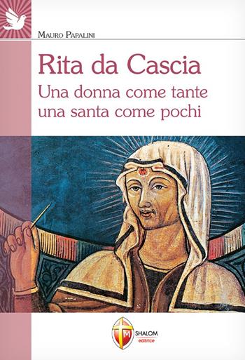 Rita da Cascia. Una donna come tante una santa come pochi - Mauro Papalini - Libro Editrice Shalom 2024, Santi e beati | Libraccio.it