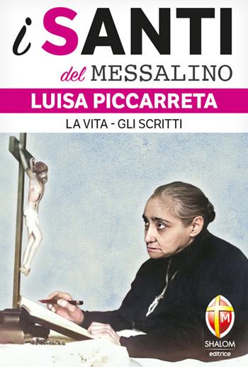 Luisa Piccarreta. La vita-Gli scritti  - Libro Editrice Shalom 2024, I santi del Messalino | Libraccio.it