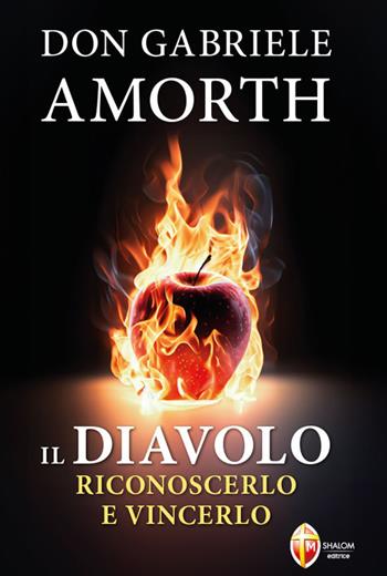 Il diavolo. Riconoscerlo e vincerlo - Gabriele Amorth - Libro Editrice Shalom 2024, Esorcismo e guarigione | Libraccio.it