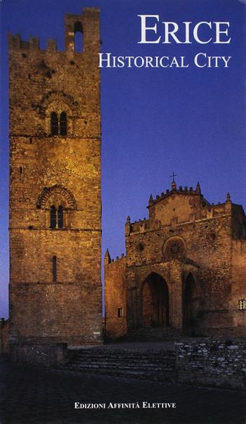 Erice. Historical city - Rosaria Falcone, Romilda Nicotra - Libro Affinità Elettive 2017 | Libraccio.it