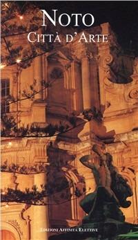 Noto. Città d'arte - Giuseppe Iacono - Libro Affinità Elettive 1999 | Libraccio.it