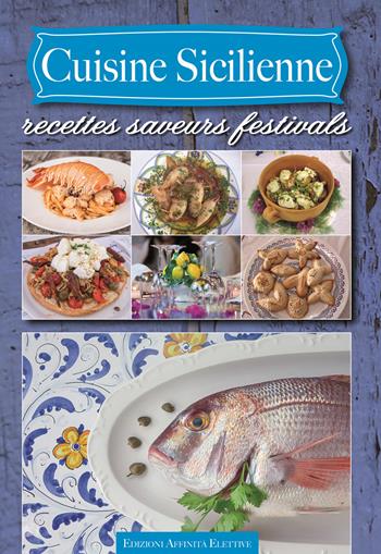 Cuisine sicilienne. Recettes saveurs festivals  - Libro Affinità Elettive 2017 | Libraccio.it