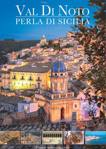 Val di Noto. Perla di Sicilia - Giuseppe Iacono - Libro Affinità Elettive 2020 | Libraccio.it