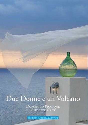 Due donne e un vulcano - Domenico Piccione, Giuseppe Caprì - Libro Affinità Elettive 2026 | Libraccio.it