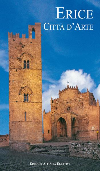 Erice. Città d'arte - Rosaria Falcone, Romilda Nicotra - Libro Affinità Elettive 2019 | Libraccio.it