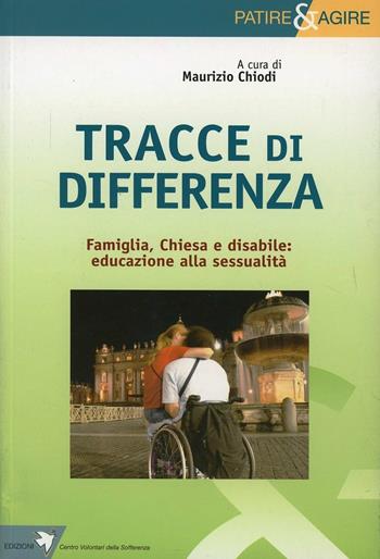 Tracce di differenza. Famiglia, chiesa e disabile. Educazione alla sessualità - Maurizio Chiodi - Libro Centro Volontari Sofferenza 2008 | Libraccio.it