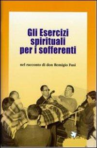 Gli esercizi spirituali per i sofferenti - Remigio Fusi - Libro Centro Volontari Sofferenza 2012 | Libraccio.it