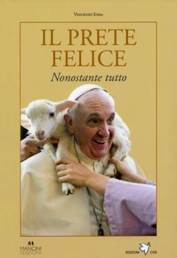 Il prete felice. Nonostante tutto - Vincenzo Iosia - Libro Centro Volontari Sofferenza 2018 | Libraccio.it