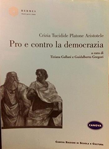 Pro e contro la democrazia - GALLANI P, GREGORI G - Libro Canova Ediz. Scuola e Cultura 2002, Hermes. Classici greci e latini | Libraccio.it