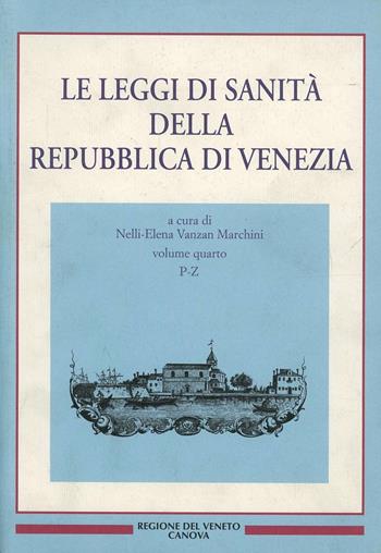 Le leggi di sanità della Repubblica di Venezia. Vol. 4: Fonti per la storia della sanità.  - Libro Canova 2010, Venezia e il Veneto | Libraccio.it