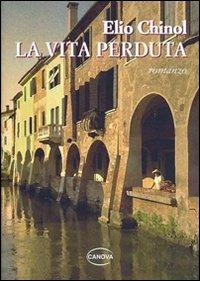 La vita perduta - Elio Chinol - Libro Canova 2008 | Libraccio.it