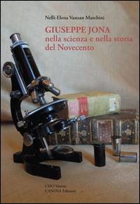 Giuseppe Jona nella scienza e nella storia del Novecento - Nelly E. Vanzan Marchini - Libro Canova 2014, Collana del Ciso Veneto | Libraccio.it