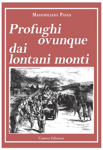 Profughi ovunque dai lontani monti. Nuova ediz. Con mappa - Massimiliano Pavan - Libro Canova 2017 | Libraccio.it