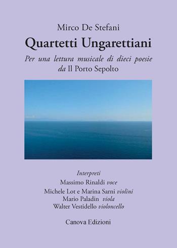 Quartetti ungarettiani. Per una lettura musicale di dieci poesie da «Il porto sepolto». Con CD Audio - Mirco De Stefani - Libro Canova 2016, Canova Musica | Libraccio.it