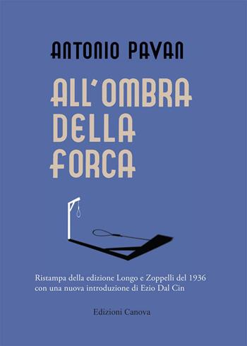 All'ombra della forca (rist. anast. 1936) - Antonio Pavan - Libro Canova 2015 | Libraccio.it