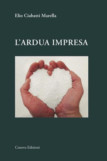 L' ardua impresa - Elio Ciabatti Marella - Libro Canova 2015, Imprese a Nordest | Libraccio.it