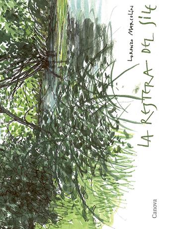 La restera del Sile. Dal «portello» di Treviso alla piazza di Casier. Ediz. illustrata - Lorenzo Marcolin - Libro Canova 2018, Canova guide | Libraccio.it