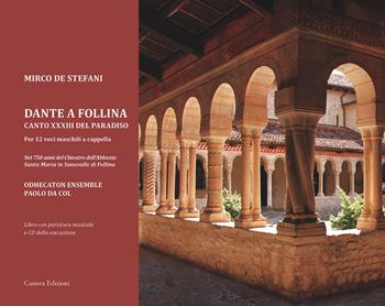 Dante a Follina. Canto XXXIII del Paradiso. Per 12 voci maschili a cappella. Nei 750 anni del chiostro dell'abbazia Santa Maria in Sanavalle di Follina. Con CD-Audio - Mirco De Stefani - Libro Canova 2018, Canova Musica | Libraccio.it
