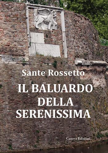 Il baluardo della Serenissima. La guerra di Cambrai (1509-1517) dalla sconfitta alla riconquista - Sante Rossetto - Libro Canova 2020, CanovaStoria | Libraccio.it