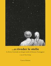 ...a riveder le stelle. La «Divina Commedia» nei disegni inediti di Romano Parmeggiani. Ediz. illustrata