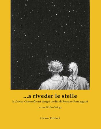 ...a riveder le stelle. La «Divina Commedia» nei disegni inediti di Romano Parmeggiani. Ediz. illustrata - Romano Parmeggiani - Libro Canova 2021, CanovaSestante | Libraccio.it