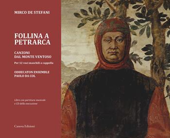 Follina a Petrarca. Canzoni dal Monte ventoso. Per 12 voci maschili a cappella. Con CD-Audio - Mirco De Stefani - Libro Canova 2022, Canova Musica | Libraccio.it