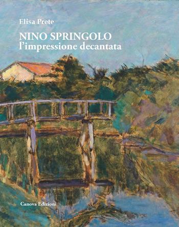 Nino Springolo. L'impressione decantata. Ediz. illustrata - Elisa Prete - Libro Canova 2022, CanovaSestante | Libraccio.it
