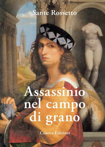 Assassinio nel campo di grano - Sante Rossetto - Libro Canova 2023, Libreria | Libraccio.it