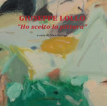 Giuseppe Lollo. «Ho scelto la pittura»  - Libro Canova 2024, CanovaSestante | Libraccio.it