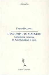 L' incompiuto maestro. Metafisica e morale in Schopenhauer e Kant