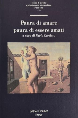 Paura di amare paura di essere amati - Alessandro Guidi, Valentina Campanella, Alessandro Russova - Libro Clinamen 2004, Fort-da | Libraccio.it