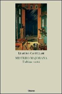 Mistero Majorana. L'ultima verità - Leandro Castellani - Libro Clinamen 2006, Il diforàno | Libraccio.it
