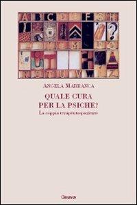 Quale cura per la psiche? La coppia terapeuta-paziente - Angela Marranca - Libro Clinamen 2007, Il diforàno | Libraccio.it
