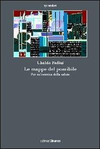 Le mappe del possibile. Per un'estetica della salute - Ubaldo Fadini - Libro Clinamen 2007, Spiraculum | Libraccio.it