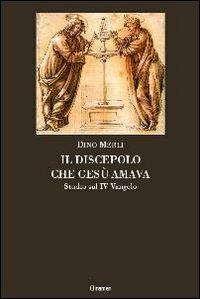 Il discepolo che Gesù amava. Studio sul IV Vangelo - Dino Merli - Libro Clinamen 2007, Il diforàno | Libraccio.it