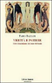 Verità e potere. Oltre il nichilismo del senso del reale - Fabio Bazzani - Libro Clinamen 2008, Philosophia | Libraccio.it