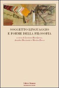 Soggetto, linguaggio e forme della filosofia - Luciano Handjaras, Amedeo Marinotti, Marino Rosso - Libro Clinamen 2008, Ricerche filosofiche | Libraccio.it