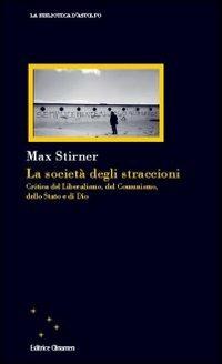 La società degli straccioni. Critica del liberalismo, del comunismo, dello Stato e di Dio - Max Stirner - Libro Clinamen 2008, La biblioteca d'Astolfo | Libraccio.it