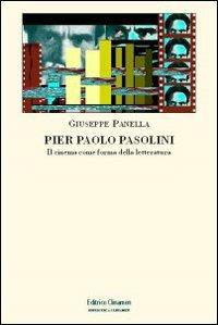 Pier Paolo Pasolini. Il cinema come forma della letteratura - Giuseppe Panella - Libro Clinamen 2009, Biblioteca Clinamen | Libraccio.it