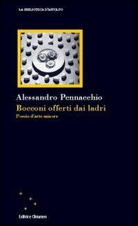 Bocconi offerti dai ladri. Poesie d'arte minore - Alessandro Pennacchio - Libro Clinamen 2009, La biblioteca d'Astolfo | Libraccio.it