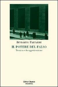 Il potere del falso. Tecnica e desoggettivazione - Beniamino Tartarini - Libro Clinamen 2009, Philosophia | Libraccio.it
