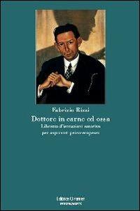 Dottore in carne ed ossa. Libretto di istruzioni emotive per aspiranti psicoterapeuti - Fabrizio Rizzi - Libro Clinamen 2009, Interna/mente | Libraccio.it