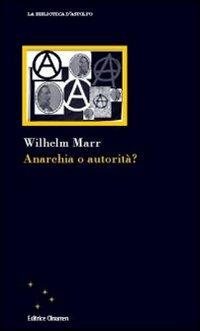 Anarchia o autorità? - Wilhelm Marr - Libro Clinamen 2009, La biblioteca d'Astolfo | Libraccio.it