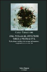 Dal nulla al divenire della pluralità. Il pluralismo ontofisico tra energia, informazione, complessità, caso e necessità - Carlo Tamagnone - Libro Clinamen 2009, Il diforàno | Libraccio.it