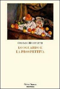 Lo sguardo e la prospettiva - Gustavo Micheletti - Libro Clinamen 2009, Philosophia | Libraccio.it