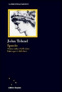 Ipazia. Donna colta e bellissima fatta a pezzi dal clero - John Toland - Libro Clinamen 2010, La biblioteca d'Astolfo | Libraccio.it