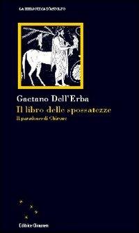 Il libro delle spossatezze. Il paradosso di Chirone - Gaetano Dell'Erba - Libro Clinamen 2010, La biblioteca d'Astolfo | Libraccio.it