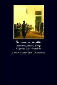 Narrare la malattia. Narrazione, clinica e dialogo fra psicoanalisi e biomedicina  - Libro Clinamen 2010, Fort-da | Libraccio.it