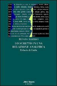 Lo scritto in una relazione analitica. Il diario di Giulia - Renato Alberici - Libro Clinamen 2010, Il diforàno | Libraccio.it